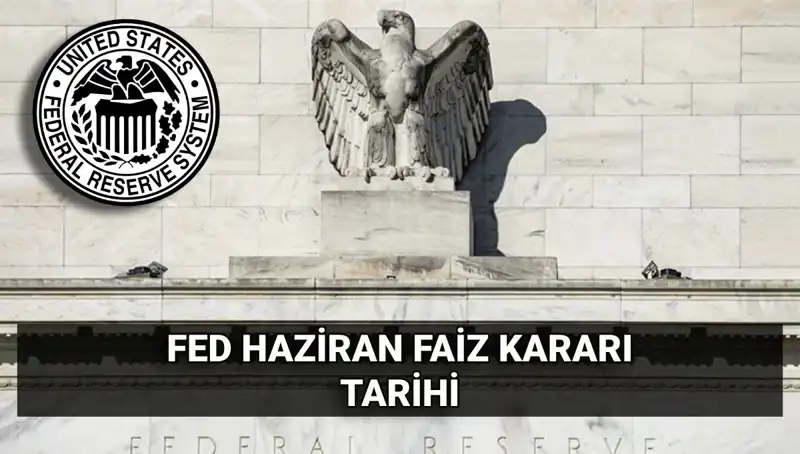 Haziran Ayında FED Faiz Kararı: Piyasalarda Neler Olacak?