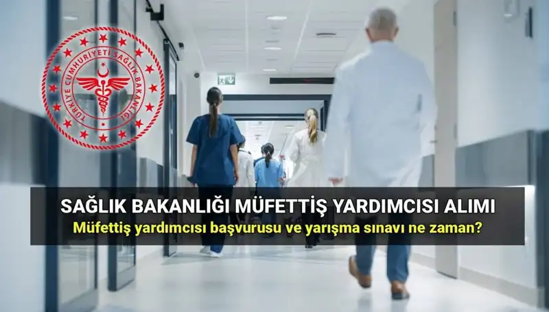 Sağlık Bakanlığı Müfettiş Yardımcısı Alımı 2025: Başvuru Süreci ve Şartlar!