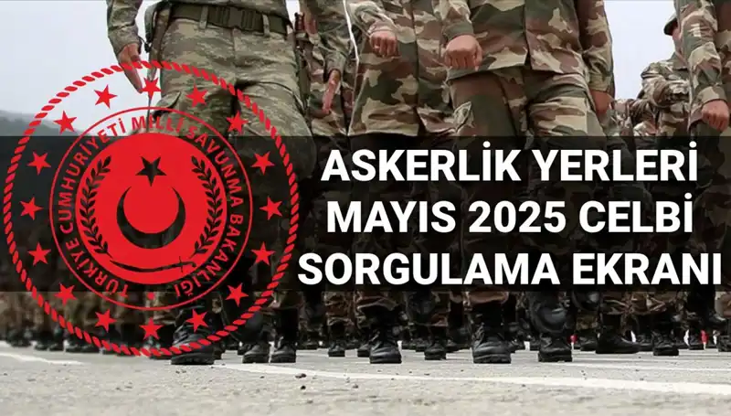 2025 Mayıs Askerlik Yerleri Sorgulama Ekranı: Açıklama Tarihi ve Saati