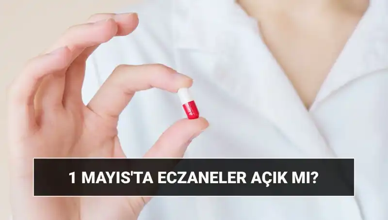 Eczaneler 1 Mayıs'ta Açık Mı? Tüm Detaylar Burada!