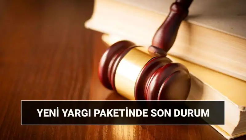 Yeni Yargı Paketi 2025: Neler İçeriyor ve Ne Zaman Çıkacak?