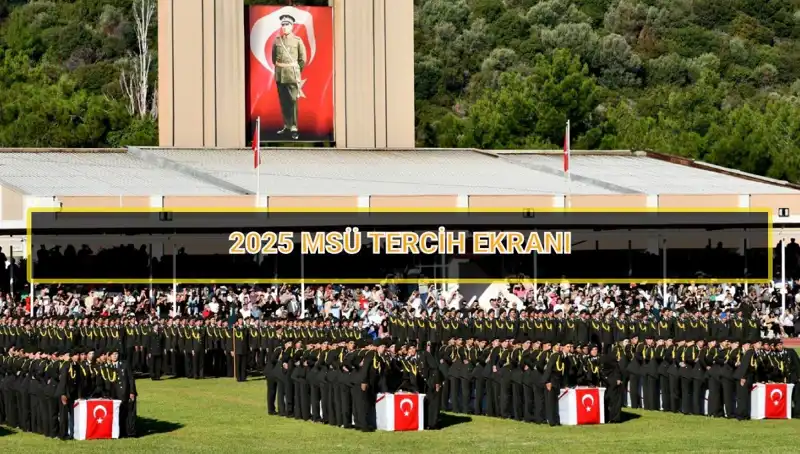 2025 MSÜ Tercihleri Ne Zaman Sona Eriyor? İşte Tüm Detaylar