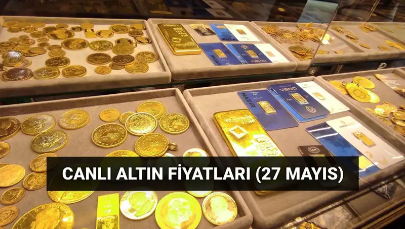 Altın Fiyatları Düşüyor! Bugün 27 Mayıs Güncel Altın Fiyatları
