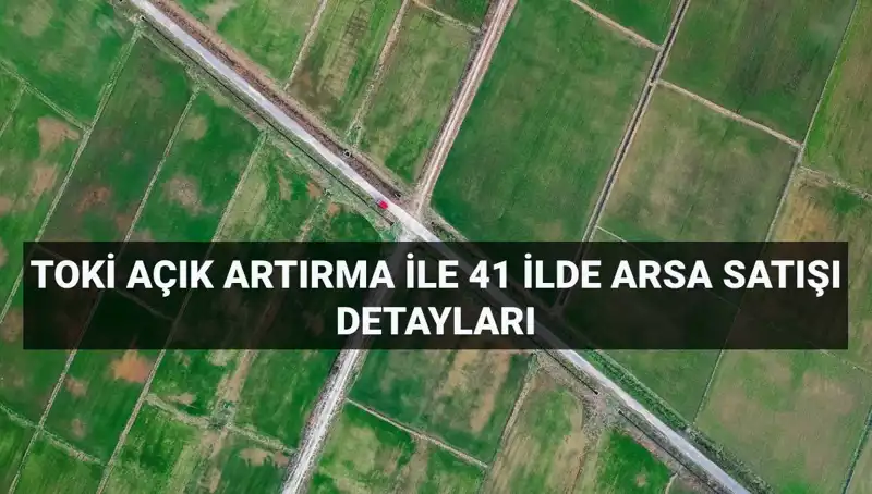 TOKİ Açık Artırma ile 306 Arsayı Satışa Sunuyor: Detaylar ve İlgili İller
