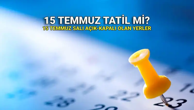 15 Temmuz Resmi Tatil: Açık ve Kapalı Yerler Hakkında Tüm Detaylar