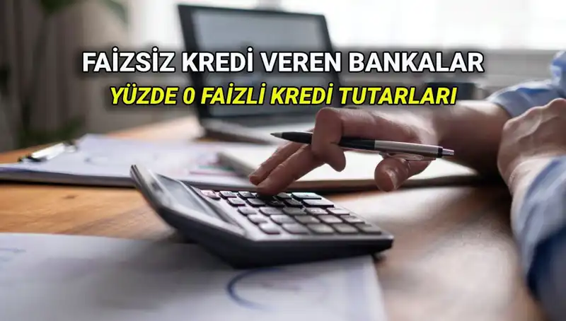 2025'te Yüzde 0 Faizli Kredi Veren Bankalar: Hangi Avantajları Sunuyor?