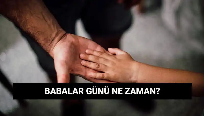 Babalar Günü 2025'te Hangi Tarihe Denk Geliyor? İşte Bilmeniz Gerekenler!